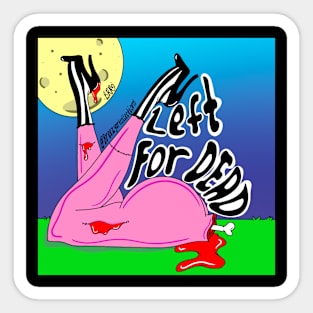 Left for dead Sticker